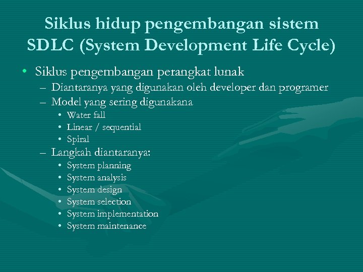 Siklus hidup pengembangan sistem SDLC (System Development Life Cycle) • Siklus pengembangan perangkat lunak