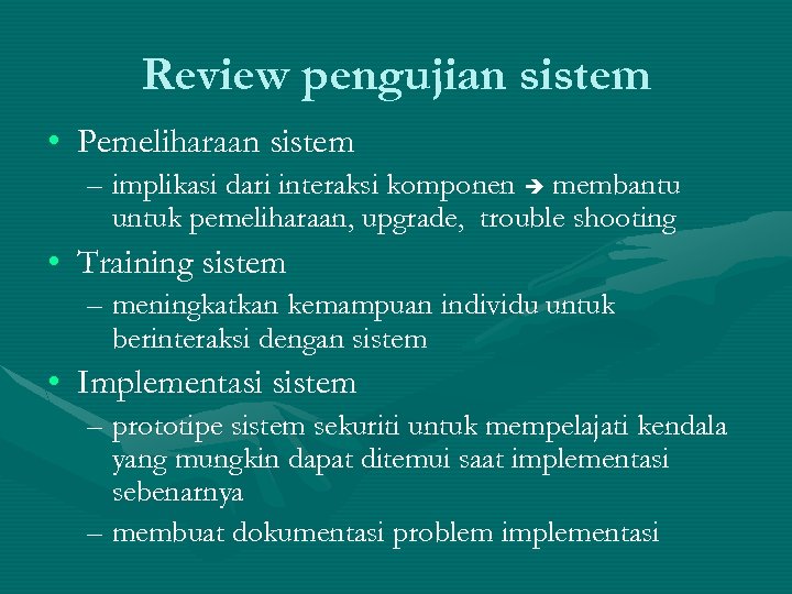 Review pengujian sistem • Pemeliharaan sistem – implikasi dari interaksi komponen membantu untuk pemeliharaan,
