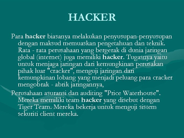 HACKER Para hacker biasanya melakukan penyusupan-penyusupan dengan maksud memuaskan pengetahuan dan teknik. Rata -