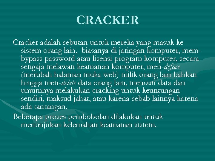 CRACKER Cracker adalah sebutan untuk mereka yang masuk ke sistem orang lain, biasanya di