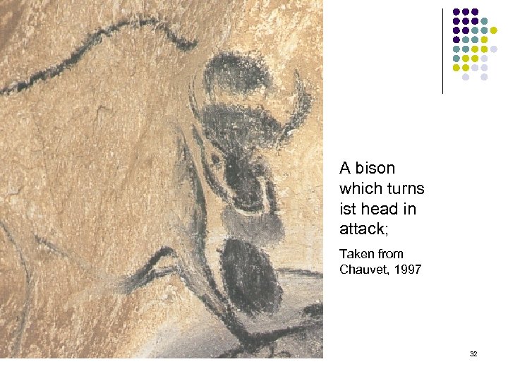 A bison which turns ist head in attack; Taken from Chauvet, 1997 32 