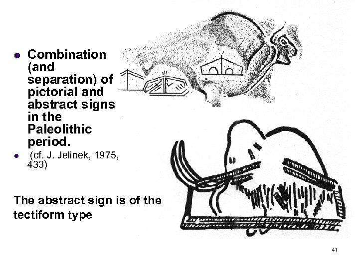 l Combination (and separation) of pictorial and abstract signs in the Paleolithic period. l