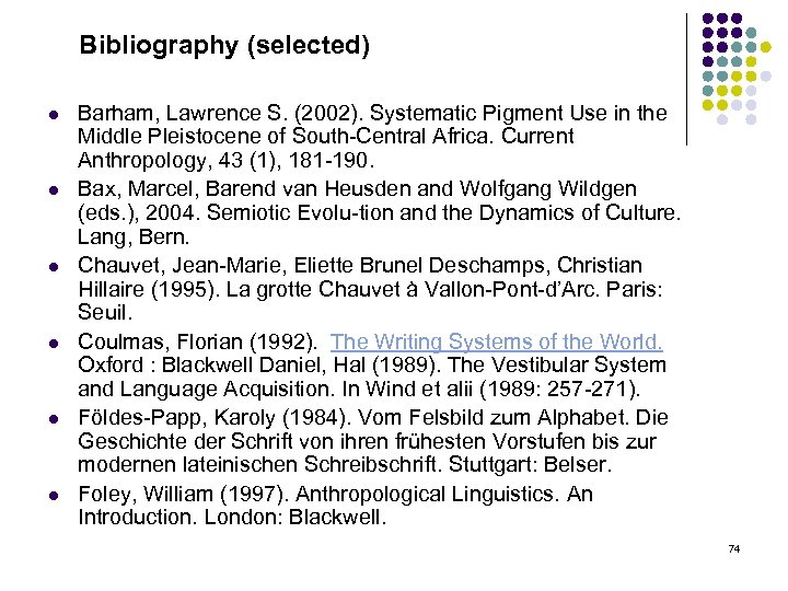 Bibliography (selected) l l l Barham, Lawrence S. (2002). Systematic Pigment Use in the