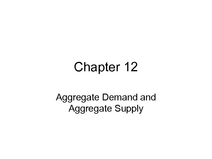 Chapter 12 Aggregate Demand Aggregate Supply 