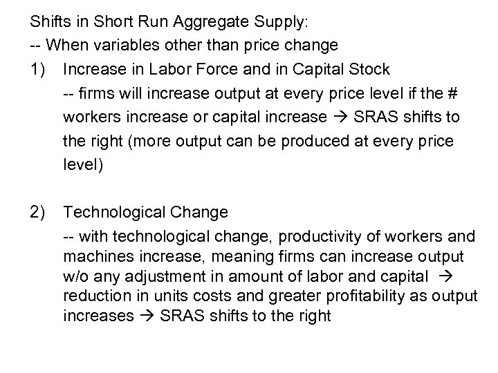 Shifts in Short Run Aggregate Supply: -- When variables other than price change 1)