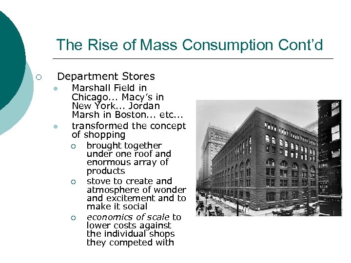 The Rise of Mass Consumption Cont’d ¡ Department Stores l l Marshall Field in