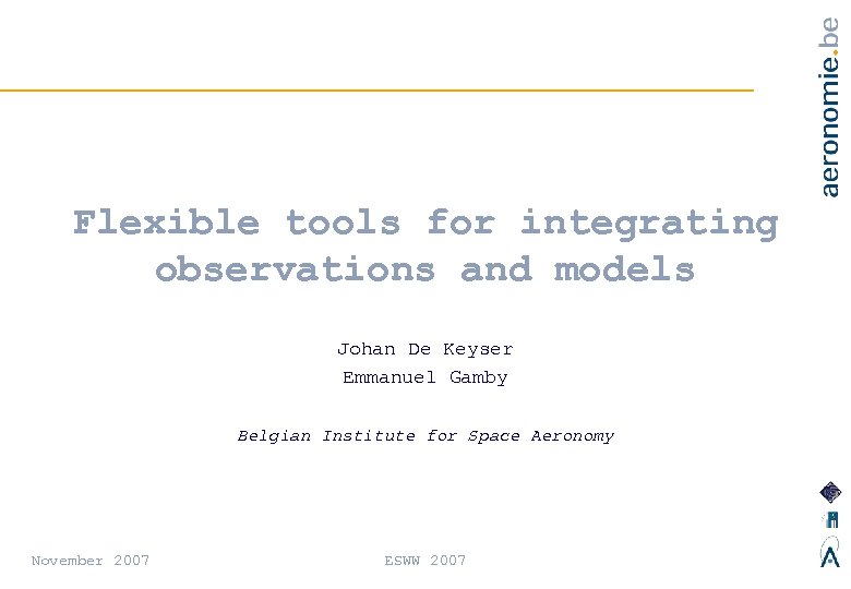 Flexible tools for integrating observations and models Johan De Keyser Emmanuel Gamby Belgian Institute