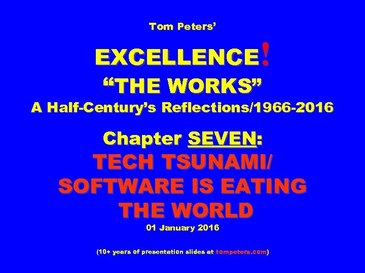 Tom Peters’ EXCELLENCE! “THE WORKS” A Half-Century’s Reflections/1966 -2016 Chapter SEVEN: TECH TSUNAMI/ SOFTWARE