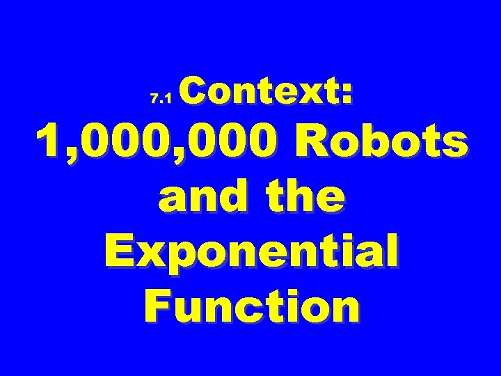 7. 1 Context: 1, 000 Robots and the Exponential Function 