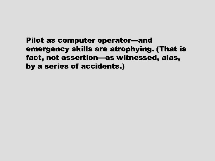 Pilot as computer operator—and emergency skills are atrophying. (That is fact, not assertion—as witnessed,