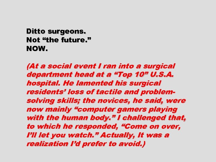 Ditto surgeons. Not “the future. ” NOW. (At a social event I ran into