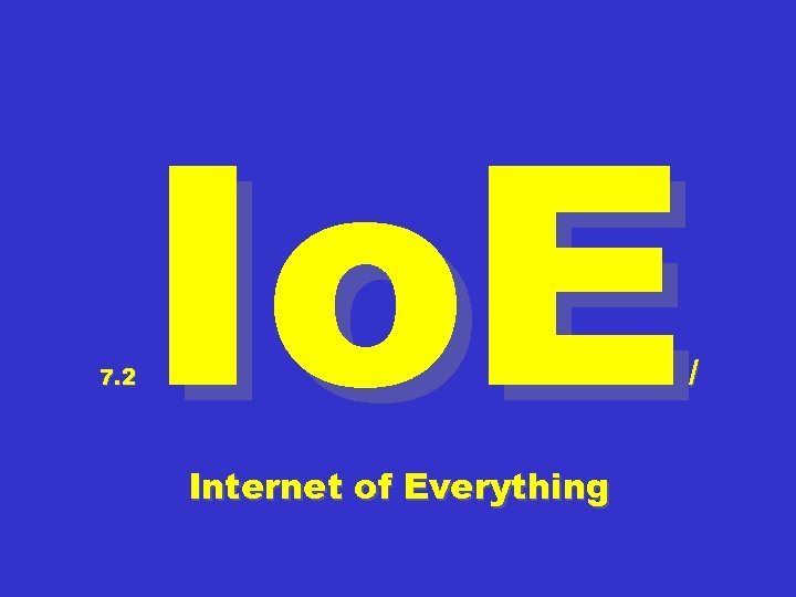 7. 2 Io. E / Internet of Everything 