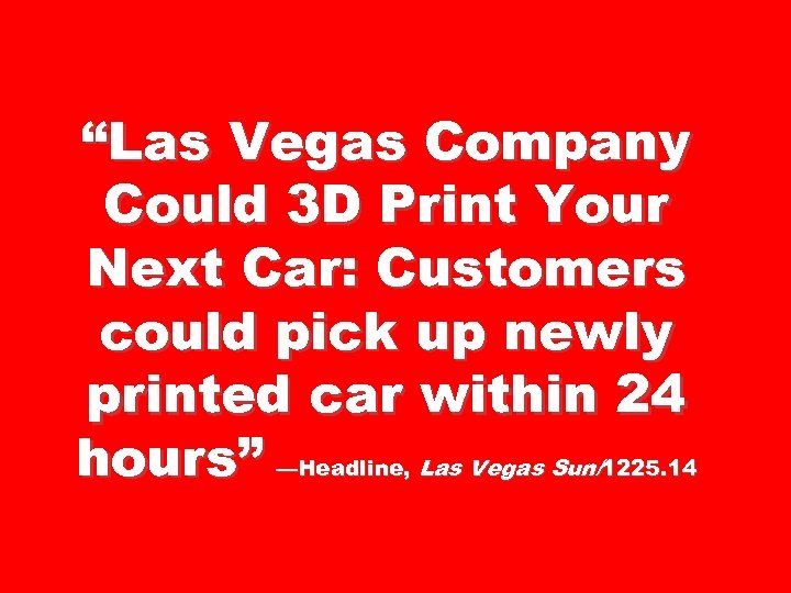 “Las Vegas Company Could 3 D Print Your Next Car: Customers could pick up