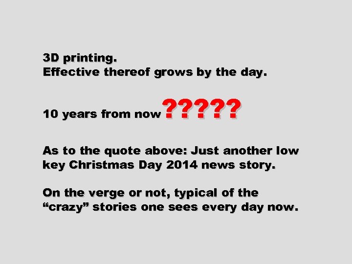 3 D printing. Effective thereof grows by the day. ? ? ? 10 years