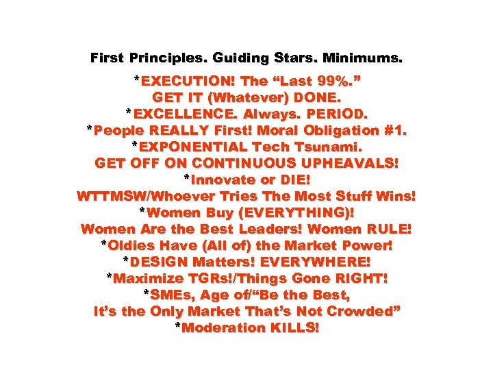 First Principles. Guiding Stars. Minimums. *EXECUTION! The “Last 99%. ” GET IT (Whatever) DONE.