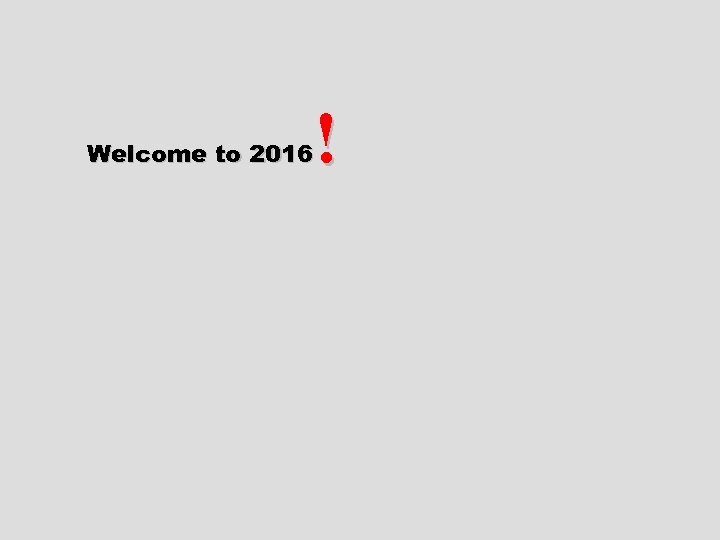 ! Welcome to 2016 