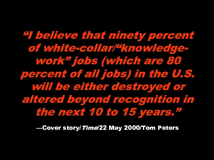 “I believe that ninety percent of white-collar/“knowledgework” jobs (which are 80 percent of all