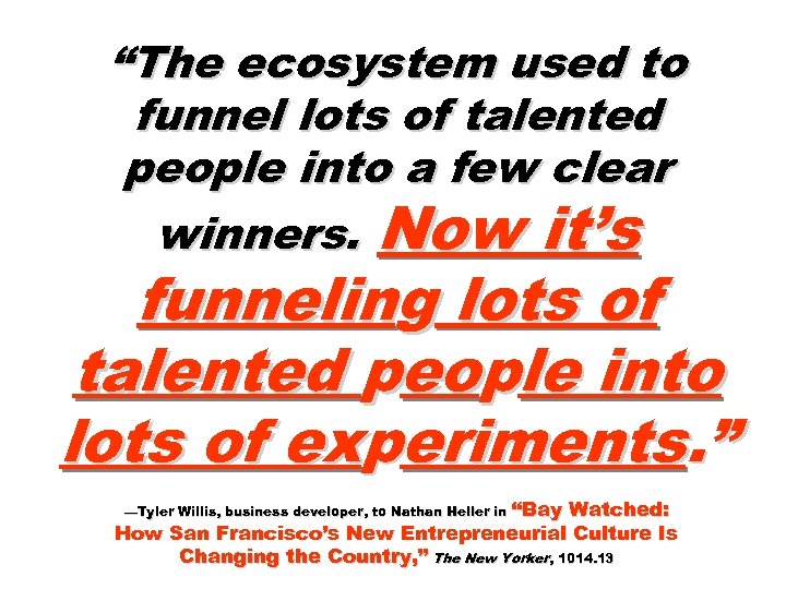 “The ecosystem used to funnel lots of talented people into a few clear winners.