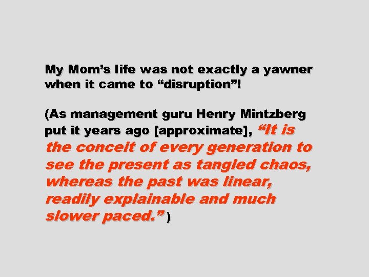 My Mom’s life was not exactly a yawner when it came to “disruption”! (As