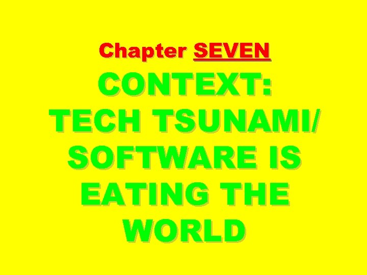 Chapter SEVEN CONTEXT: TECH TSUNAMI/ SOFTWARE IS EATING THE WORLD 