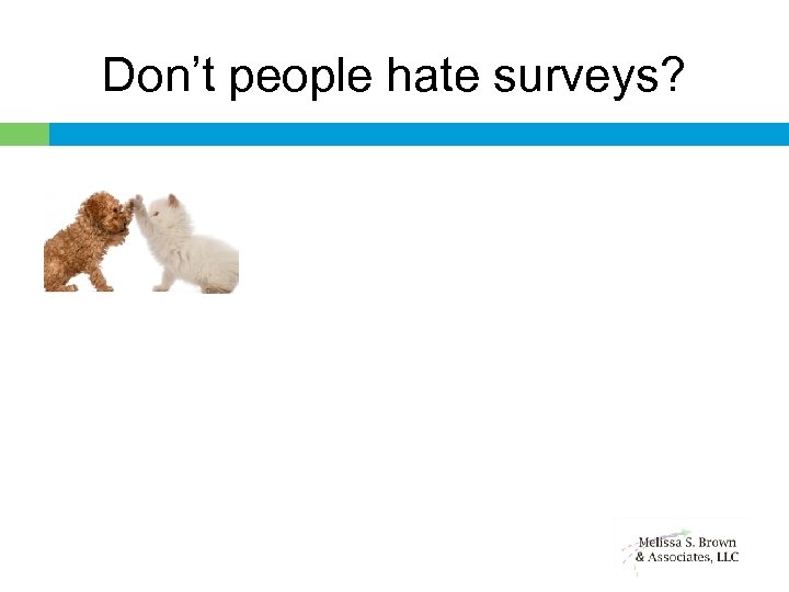 Don’t people hate surveys? 