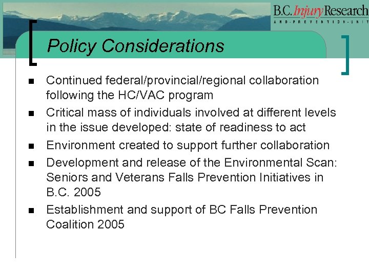 Policy Considerations n n n Continued federal/provincial/regional collaboration following the HC/VAC program Critical mass