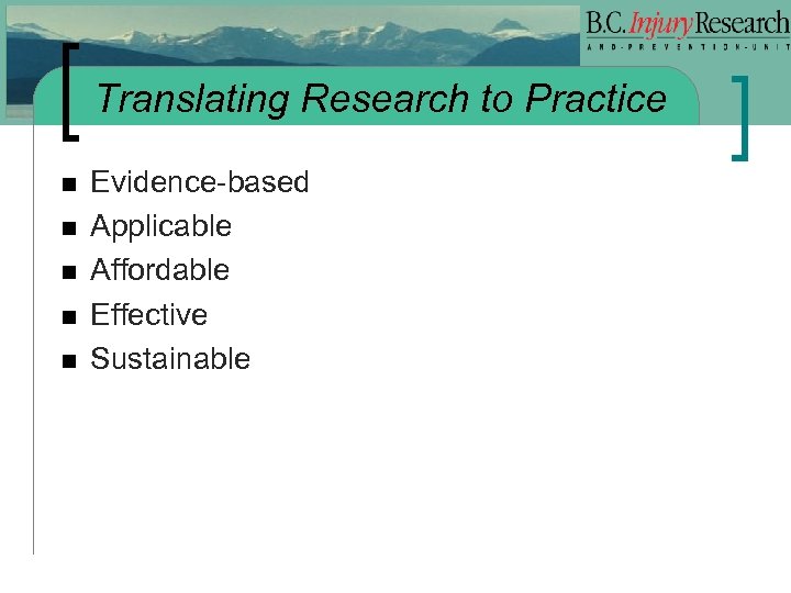 Translating Research to Practice n n n Evidence-based Applicable Affordable Effective Sustainable 
