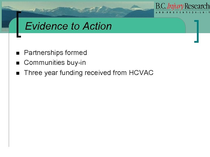 Evidence to Action n Partnerships formed Communities buy-in Three year funding received from HCVAC