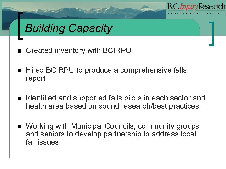 Building Capacity n Created inventory with BCIRPU n Hired BCIRPU to produce a comprehensive