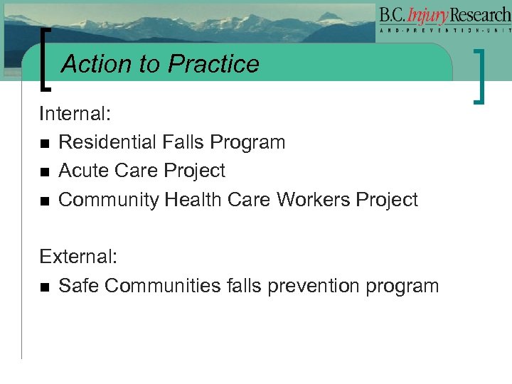 Action to Practice Internal: n Residential Falls Program n Acute Care Project n Community
