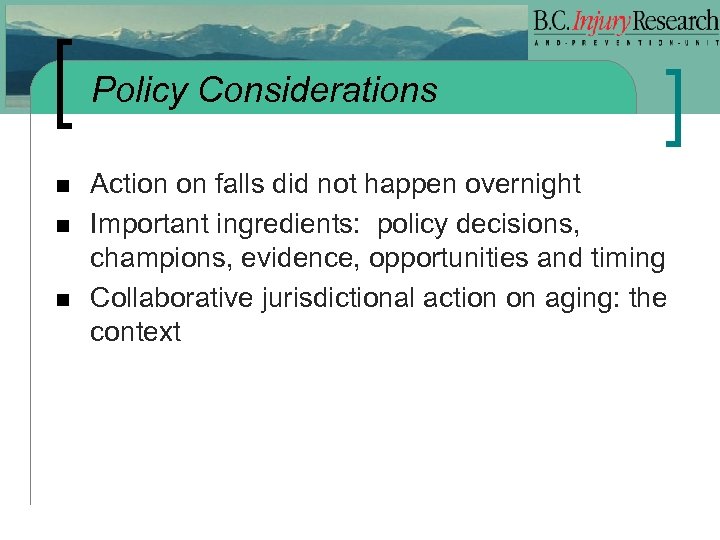 Policy Considerations n n n Action on falls did not happen overnight Important ingredients: