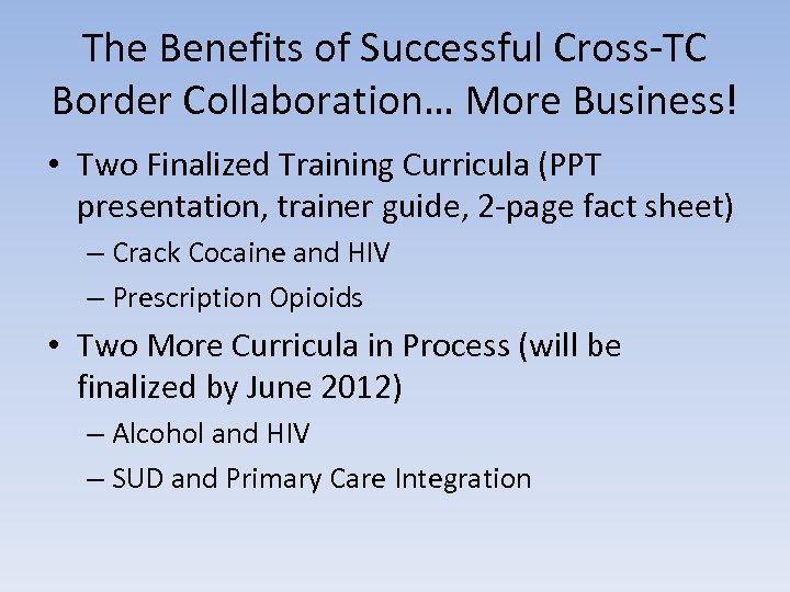 The Benefits of Successful Cross-TC Border Collaboration… More Business! • Two Finalized Training Curricula