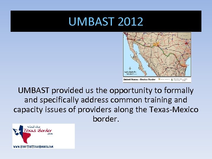 UMBAST 2012 UMBAST provided us the opportunity to formally and specifically address common training