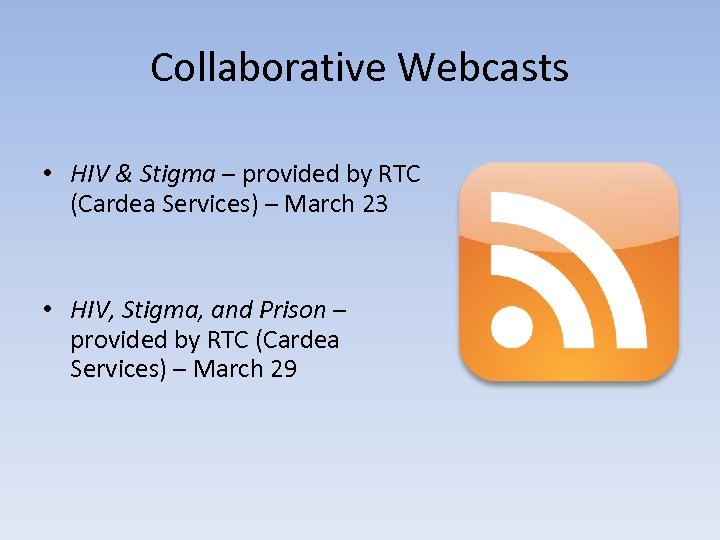 Collaborative Webcasts • HIV & Stigma – provided by RTC (Cardea Services) – March