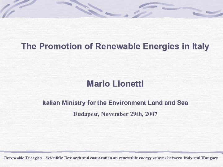 The Promotion of Renewable Energies in Italy Mario Lionetti Italian Ministry for the Environment