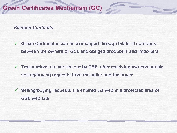 Green Certificates Mechanism (GC) Bilateral Contracts ü Green Certificates can be exchanged through bilateral