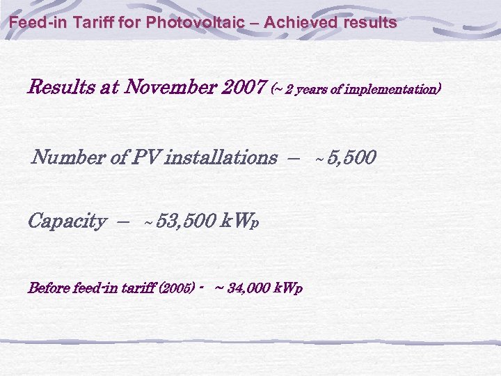 Feed-in Tariff for Photovoltaic – Achieved results Results at November 2007 (~ 2 years