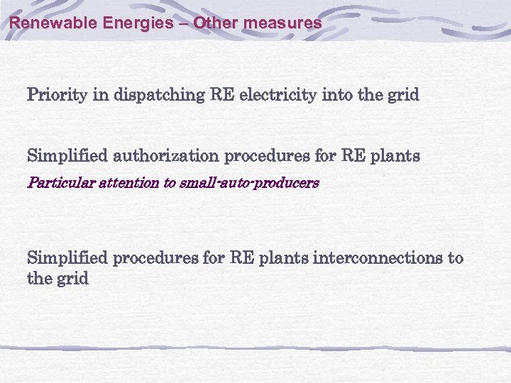 Renewable Energies – Other measures Priority in dispatching RE electricity into the grid Simplified
