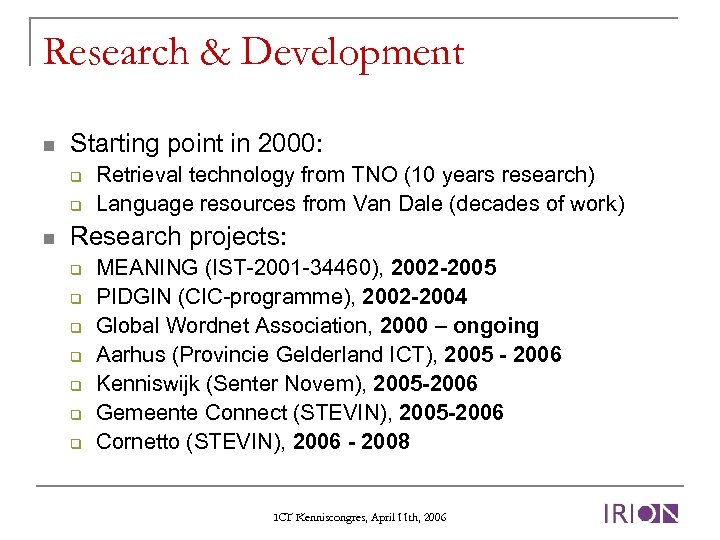 Research & Development n Starting point in 2000: q q n Retrieval technology from