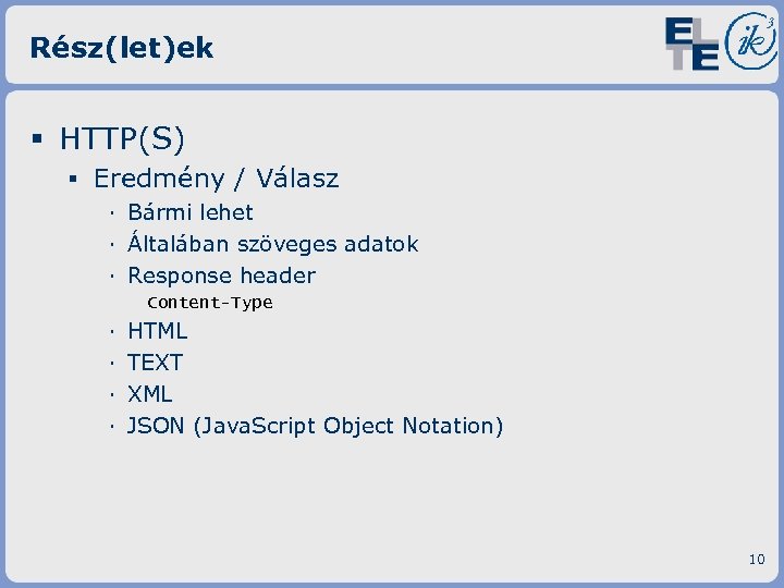 Rész(let)ek § HTTP(S) ▪ Eredmény / Válasz · Bármi lehet · Általában szöveges adatok