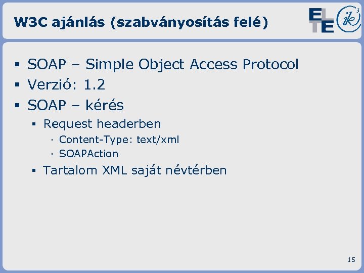 W 3 C ajánlás (szabványosítás felé) § SOAP – Simple Object Access Protocol §