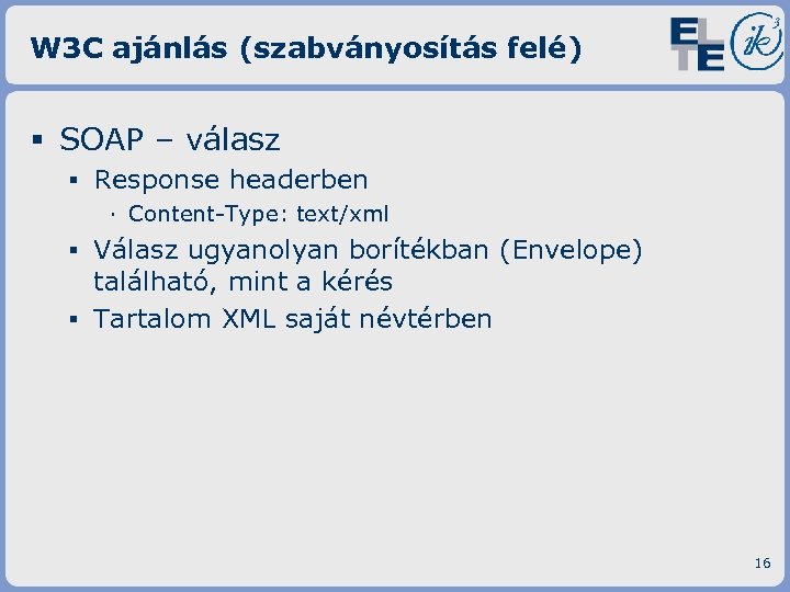 W 3 C ajánlás (szabványosítás felé) § SOAP – válasz ▪ Response headerben ·