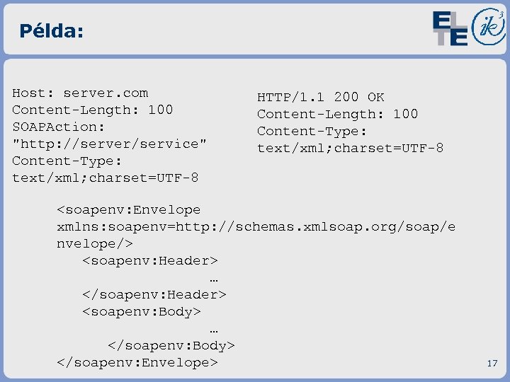 Példa: Host: server. com Content-Length: 100 SOAPAction: "http: //server/service" Content-Type: text/xml; charset=UTF-8 HTTP/1. 1