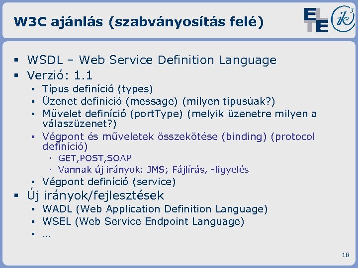 W 3 C ajánlás (szabványosítás felé) § WSDL – Web Service Definition Language §