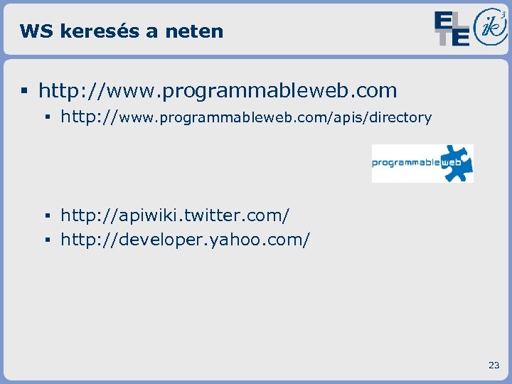 WS keresés a neten § http: //www. programmableweb. com ▪ http: //www. programmableweb. com/apis/directory