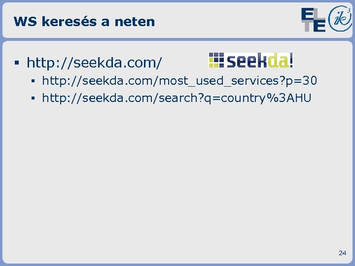 WS keresés a neten § http: //seekda. com/ ▪ http: //seekda. com/most_used_services? p=30 ▪