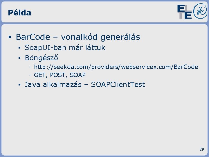 Példa § Bar. Code – vonalkód generálás ▪ Soap. UI-ban már láttuk ▪ Böngésző