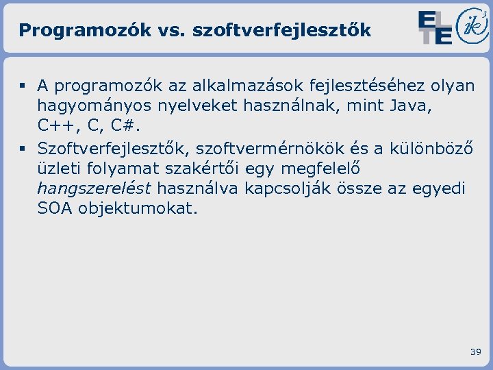 Programozók vs. szoftverfejlesztők § A programozók az alkalmazások fejlesztéséhez olyan hagyományos nyelveket használnak, mint