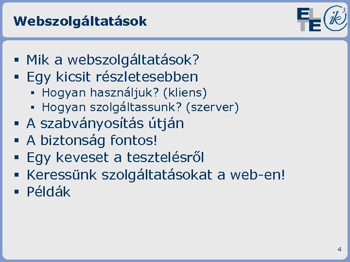 Webszolgáltatások § Mik a webszolgáltatások? § Egy kicsit részletesebben ▪ Hogyan használjuk? (kliens) ▪