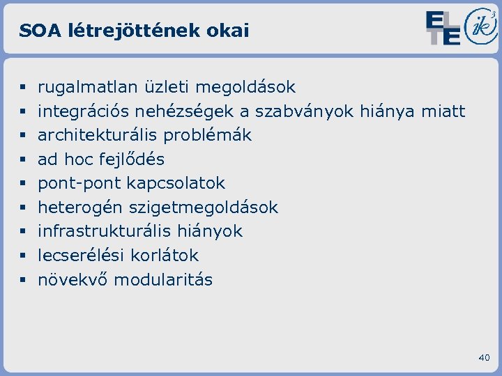SOA létrejöttének okai § § § § § rugalmatlan üzleti megoldások integrációs nehézségek a